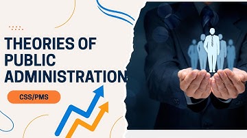 Theories of Public Administration | Complete Guide for CSS & PMS