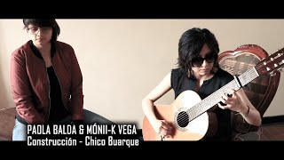 Video thumbnail of "CONSTRUCCIÓN - CHICO BUARQUE | Móni-k Vega ft. Paola Balda (Cover)"