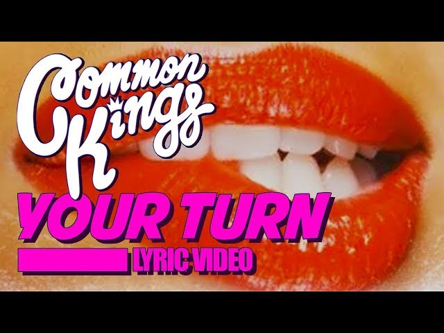 Common Kings - Your Turn