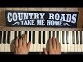 How To Play - Take Me Home Country Roads (PIANO TUTORIAL LESSON)