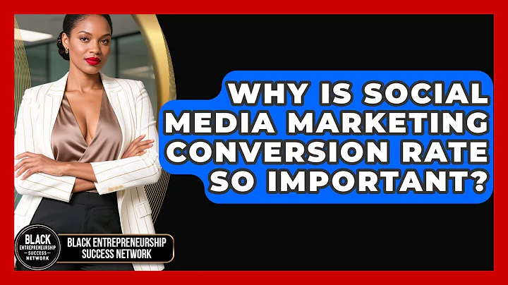 Why Is Social Media Marketing Conversion Rate So Important? - Black Entrepreneurship Success Network