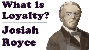 What is loyalty? - Josiah Royce, Part 1