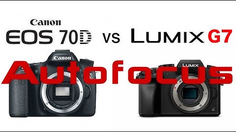 Panasonic G7 vs Canon 70D Autofocus Test