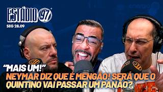 NEYMAR DIZ QUE É MENGÃO! SERÁ QUE O QUINTINO VAI PASSAR UM PANÃO? ESTÁDIO 97 - 28/09/26