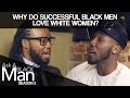 Why Do Black Men Date White Women? | Ask A Black Man | MadameNoire