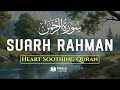 Surah Ar-Rahman (الرحمن) | Soothing Quran Recitation for Peace & Healing | Beautiful Tilawat