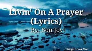 Bon Jovi - Livin&#39; On A Prayer (Lyrics) || JobyGanda Dee