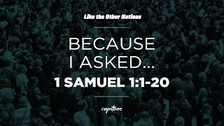 Because I Asked... // 1 Samuel 1:1-20