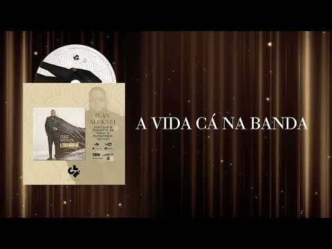 Ivan Alekxei - 2. A VIDA CÁ NA BANDA (Audio Oficial)