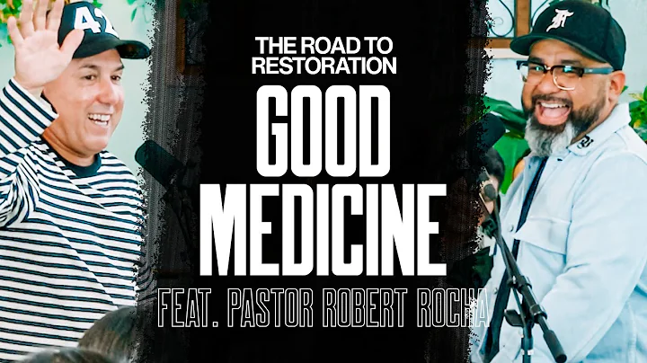 Good Medicine - Feat. Pastor Robert Rocha