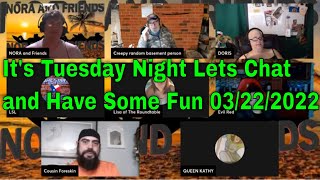 It's Tuesday Night Lets Chat and Have Some Fun 03\/22\/2022