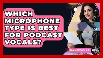 Which Microphone Type Is Best For Podcast Vocals? - Modern Podcaster Hub