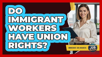 Do Immigrant Workers Have Union Rights?