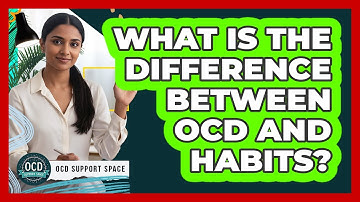 What Is the Difference Between OCD and Habits?