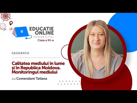 Geografia, Clasa a XII-a, Calitatea mediului în lume și în Republica Moldova. Monitoringul mediului