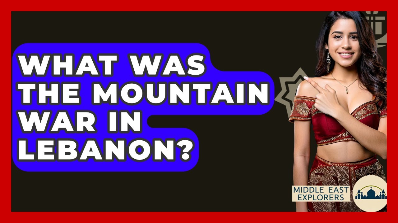 What Was The Mountain War In Lebanon? - Middle East Explorers