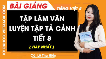 Tập làm văn: Luyện tập tả cảnh - trang 74 - Tuần 7 - Tiếng Việt lớp 5 - Cô Lê Thu Hiền (HAY NHẤT)