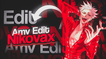 AMV Edit - N I K O V A X ✨