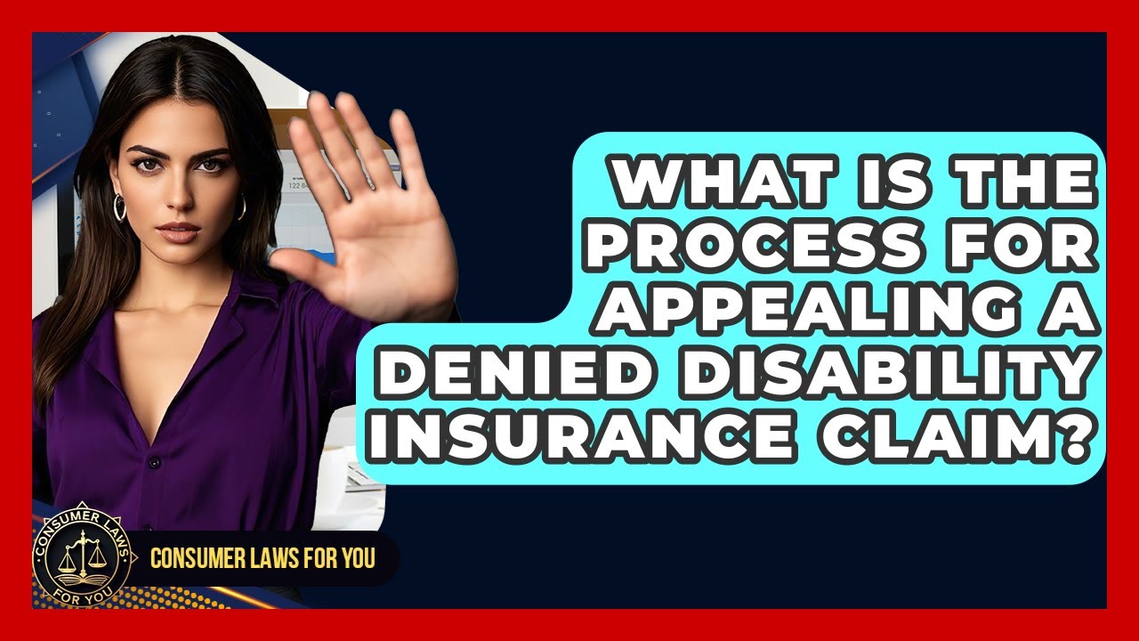 What Is The Process For Appealing A Denied Disability Insurance Claim? - Consumer Laws For You