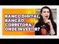 BANCO DIGITAL ou CORRETORA onde é melhor pra investir com pouco DINHEIRO?