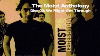 The Moist Anthology - Disc 03: We Might Get Through