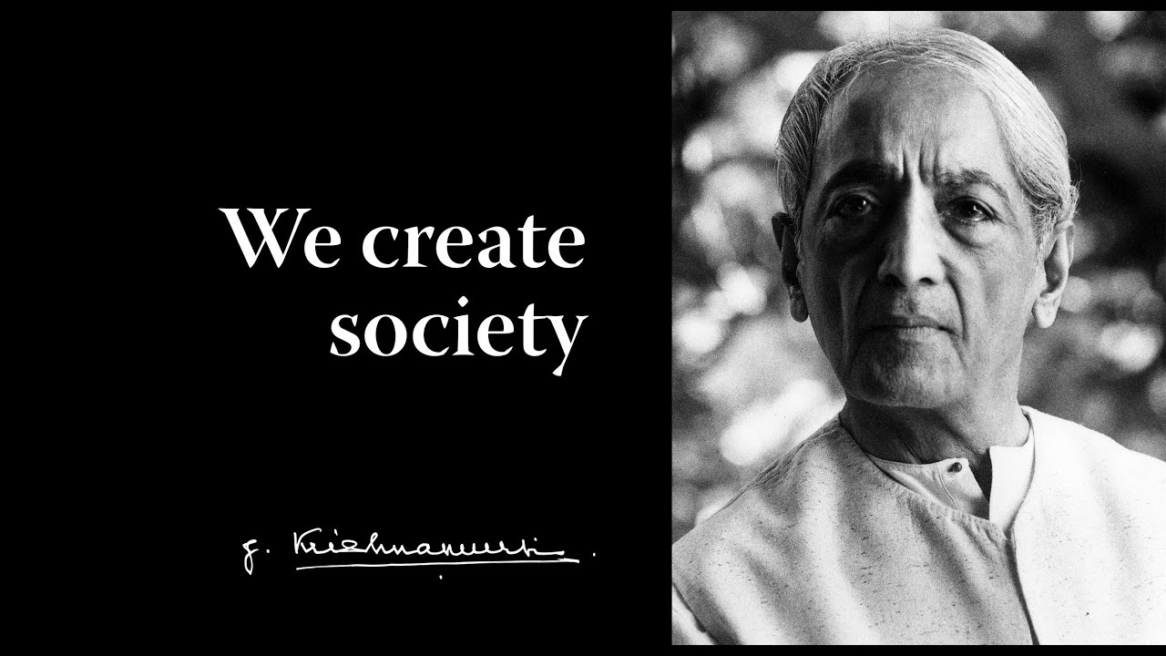 We create society | Krishnamurti - YouTube