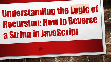 Understanding the Logic of Recursion: How to Reverse a String in JavaScript