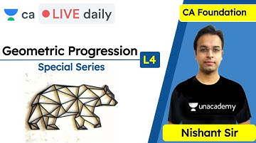 Geometric Progression L4 | Special Series | Unacademy CA Foundation | Nishant Kumar