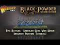 Epic Battles: American Civil War Union Infantry Painting Tutorial!