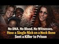 No DNA. No Blood. No Witnesses. How a Single Nick on a Neck Bone Sent a Killer to Prison