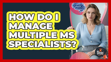 How Do I Manage Multiple MS Specialists? - MS Support Network