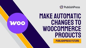 How to Make Automatic Changes to WooCommerce Products