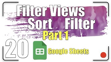 Filter View VS Sort VS Filter - Part 1 | Google Sheets Tutorial 20