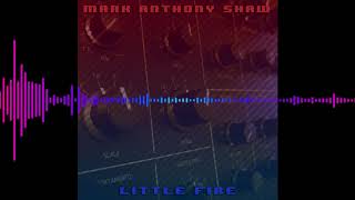 Mark Anthony Shaw - Little Fire