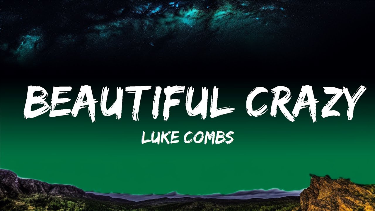 Luke Combs Beautiful Crazy (Lyrics) Lyrics YouTube