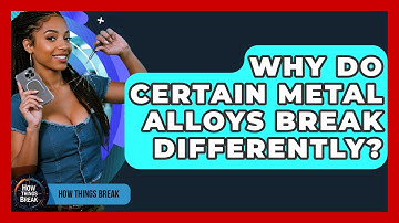 Why Do Certain Metal Alloys Break Differently? - How Things Break