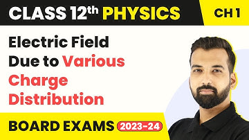 Class 12 Physics Ch 1 Electric Field Due Various Charge Distribution Electric Charges Fields 2022-23