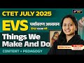 CTET July 2025 EVS Class | CTET Paper 1 | CTET EVS Things We Make & Do | CTET EVS By Mona Ma'am