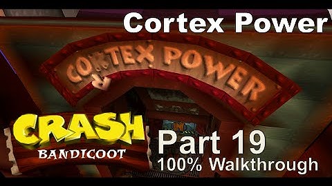 Crash Bandicoot - 100% Playthrough, Part 19: Cortex Power