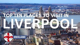 Top Ten Places to Visit in Liverpool | Best Thing to Do in Liverpool | Liverpool in 4k