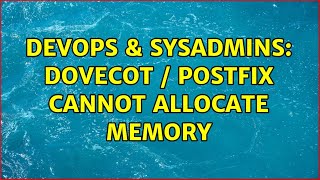 DevOps & SysAdmins: Dovecot / Postfix cannot allocate memory (2 Solutions!!)