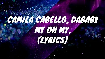 Camila Cabello - My Oh My (Lyrics) ft.DaBaby