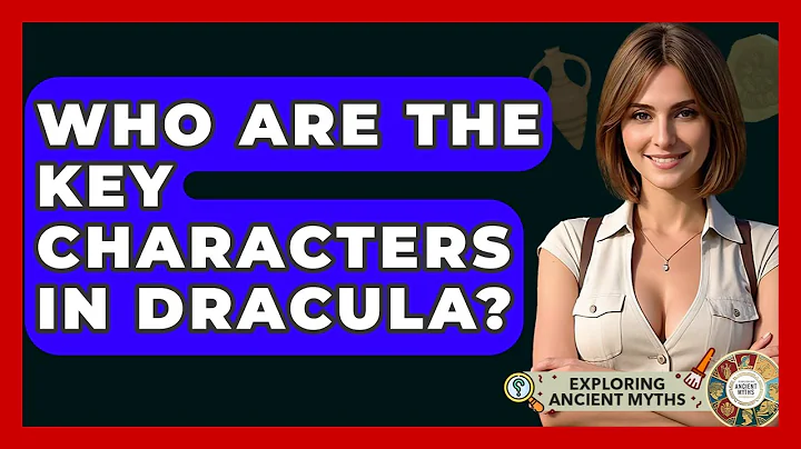 Who Are The Key Characters In Dracula? - Exploring Ancient Myths