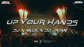Up Your Hands - Dj Nakul X Dj Jivan Remix #nakulmusic