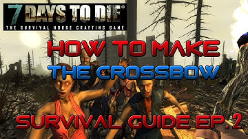 7 Days To Die How To Survive - How to Make the Crossbow