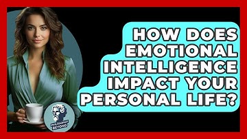 How Does Emotional Intelligence Impact Your Personal Life? - Philosophy Beyond