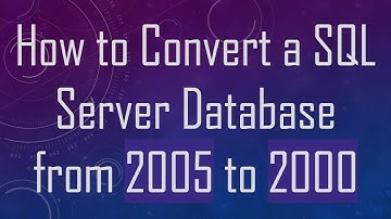 How to Convert a SQL Server Database from 2005 to 2000