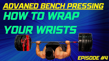 Advanced Bench Pressing - Episode 4: How To Wrap Your Wrists for the Bench Press