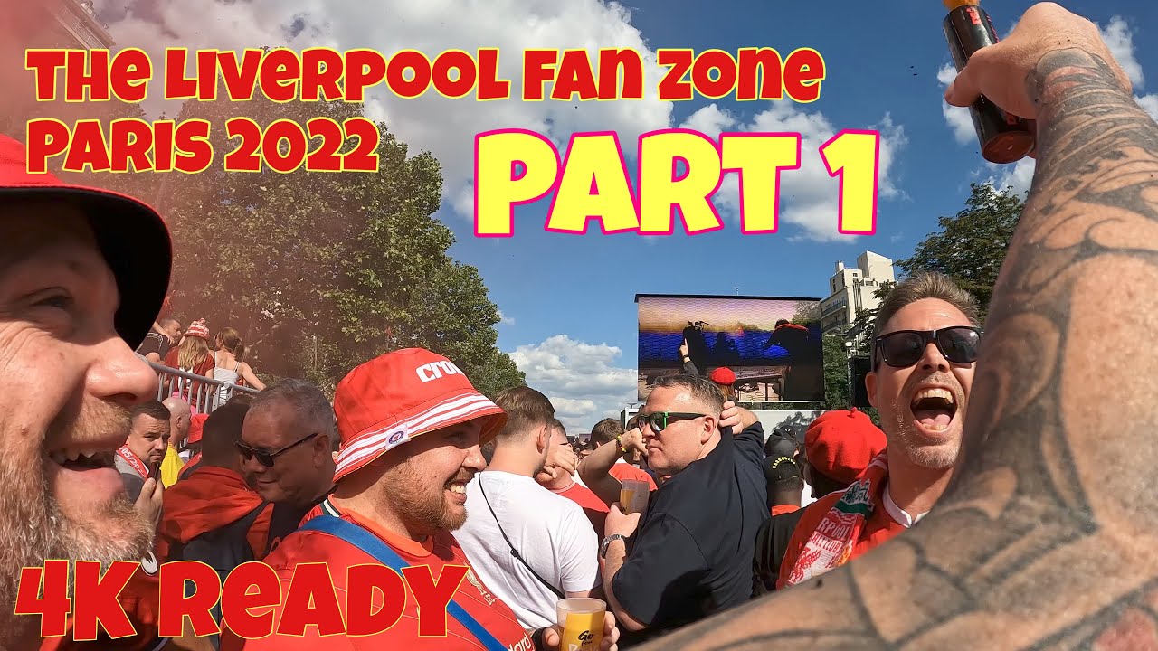 The Liverpool fan zone, Paris 2022 part 1 Liverpool v Real Madrid YouTube