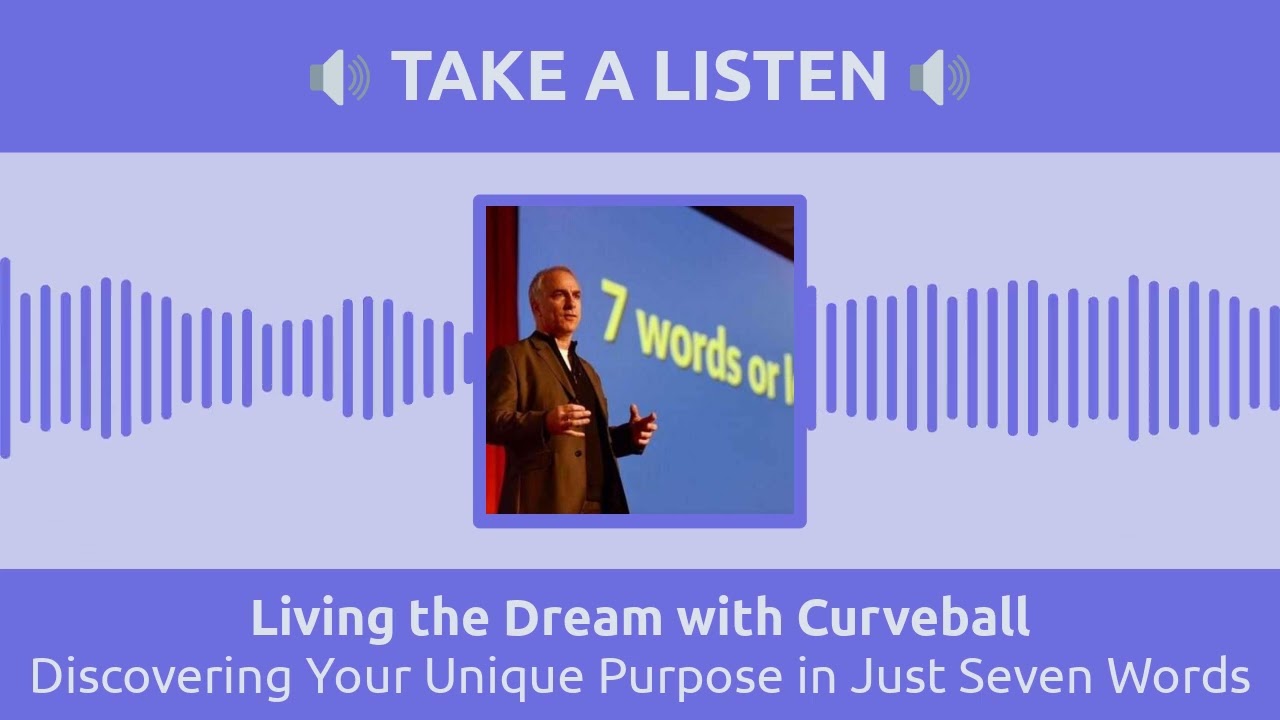 Discovering Your Unique Purpose in Just Seven Words | Living the Dream with Curveball